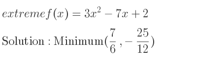 The extreme f(x)=3x^2-7x+2 is Minimum(7/6 ,-25/12)